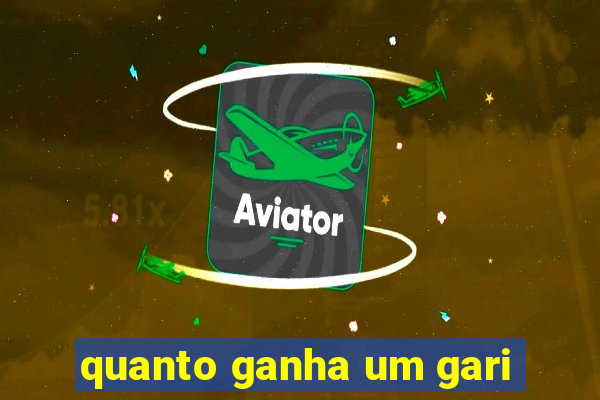 quanto ganha um gari